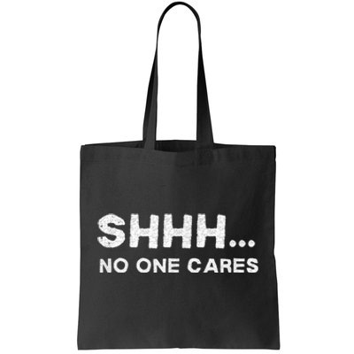 Shhh No One Cares Humor Sarcasm Funny Tote Bag