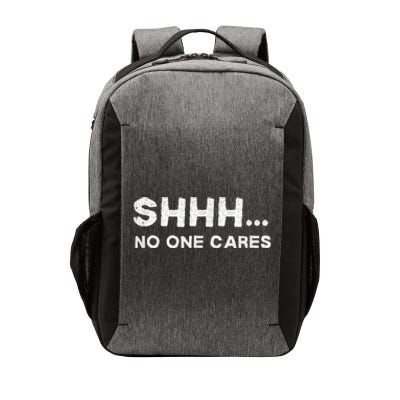 Shhh No One Cares Humor Sarcasm Funny Vector Backpack