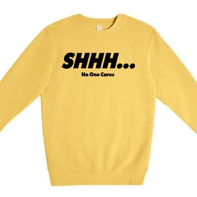 Shhh No One Cares Premium Crewneck Sweatshirt