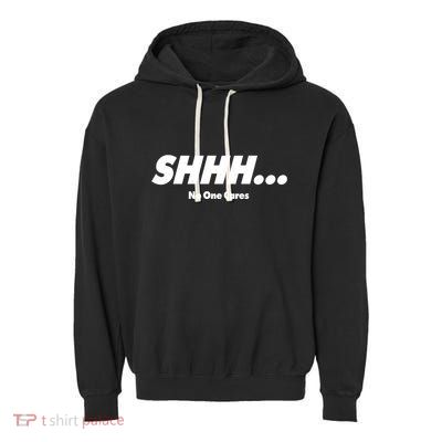 Shhh No One Cares Garment-Dyed Fleece Hoodie