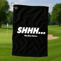 Shhh No One Cares Golf Towel
