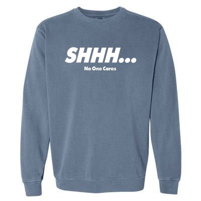 Shhh No One Cares Garment-Dyed Sweatshirt