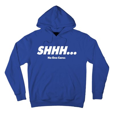 Shhh No One Cares Hoodie