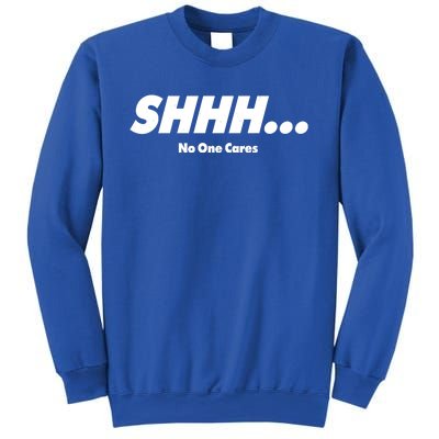 Shhh No One Cares Sweatshirt