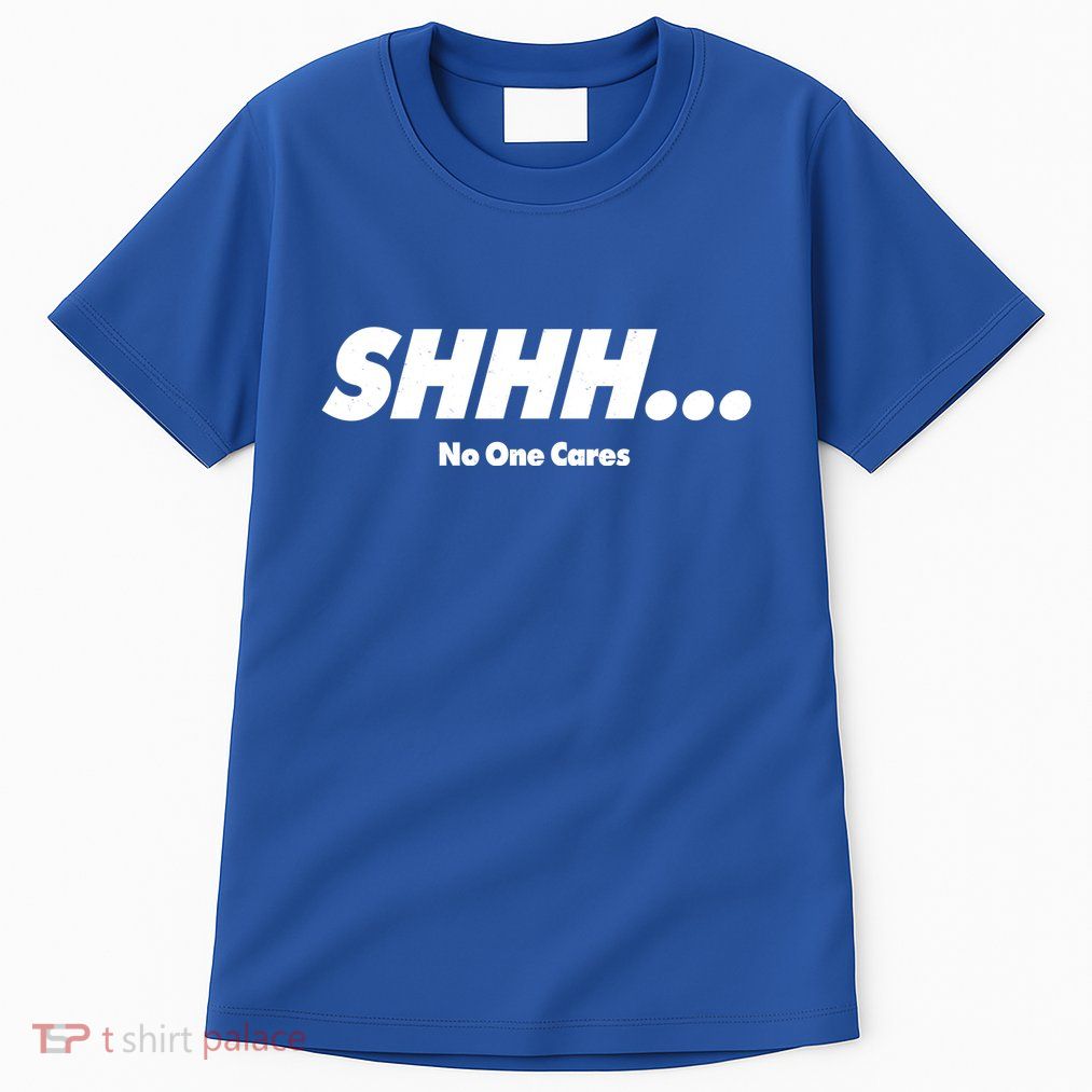 Shhh No One Cares Tall T-Shirt