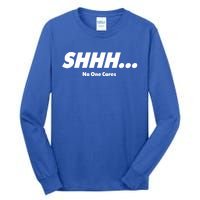 Shhh No One Cares Tall Long Sleeve T-Shirt