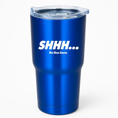 Shhh No One Cares Tumbler
