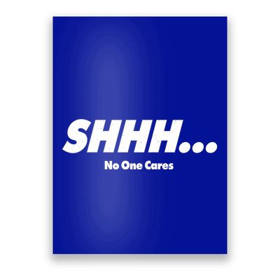 Shhh No One Cares Poster