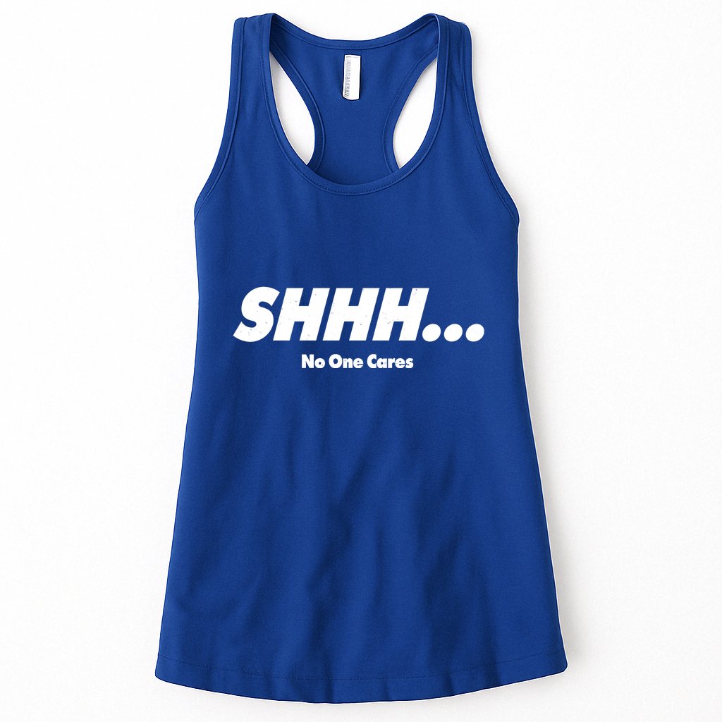 Shhh No One Cares Womens Tank Top