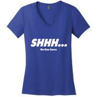 Shhh No One Cares Women's V-Neck T-Shirt