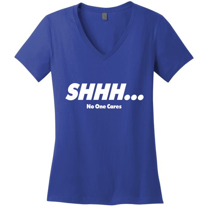 Shhh No One Cares Women's V-Neck T-Shirt