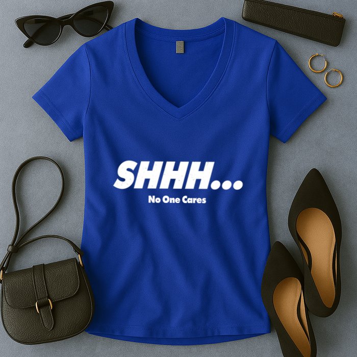 Shhh No One Cares Women's V-Neck T-Shirt