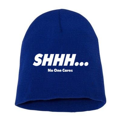 Shhh No One Cares Short Acrylic Beanie