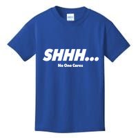 Shhh No One Cares Kids T-Shirt