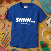 Shhh No One Cares Kids T-Shirt