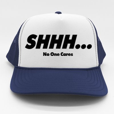 Shhh No One Cares Trucker Hat