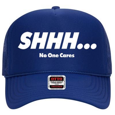 Shhh No One Cares High Crown Mesh Back Trucker Hat