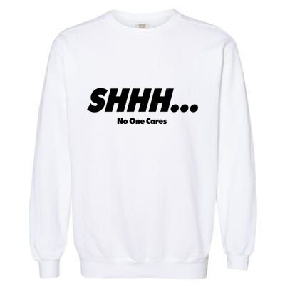 Shhh No One Cares Garment-Dyed Sweatshirt