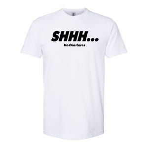 Shhh No One Cares Softstyle CVC T-Shirt