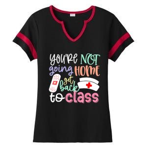 School Nurse On Duty Youre Not Going Home Get Back To Class Ladies Halftime Notch Neck Tee