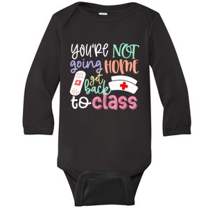 School Nurse On Duty Youre Not Going Home Get Back To Class Baby Long Sleeve Bodysuit