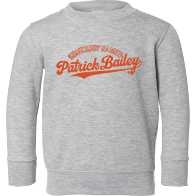 Somebody Named Patrick Bailey Toddler Sweatshirt
