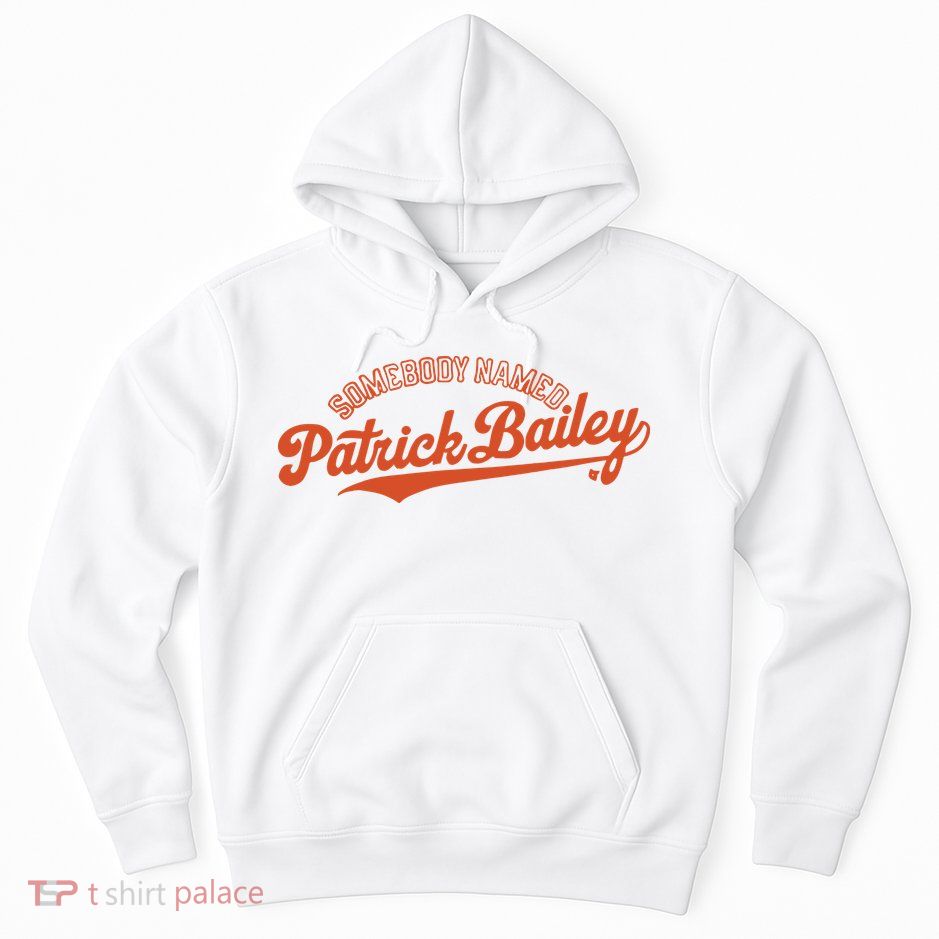 Somebody Named Patrick Bailey Hoodie