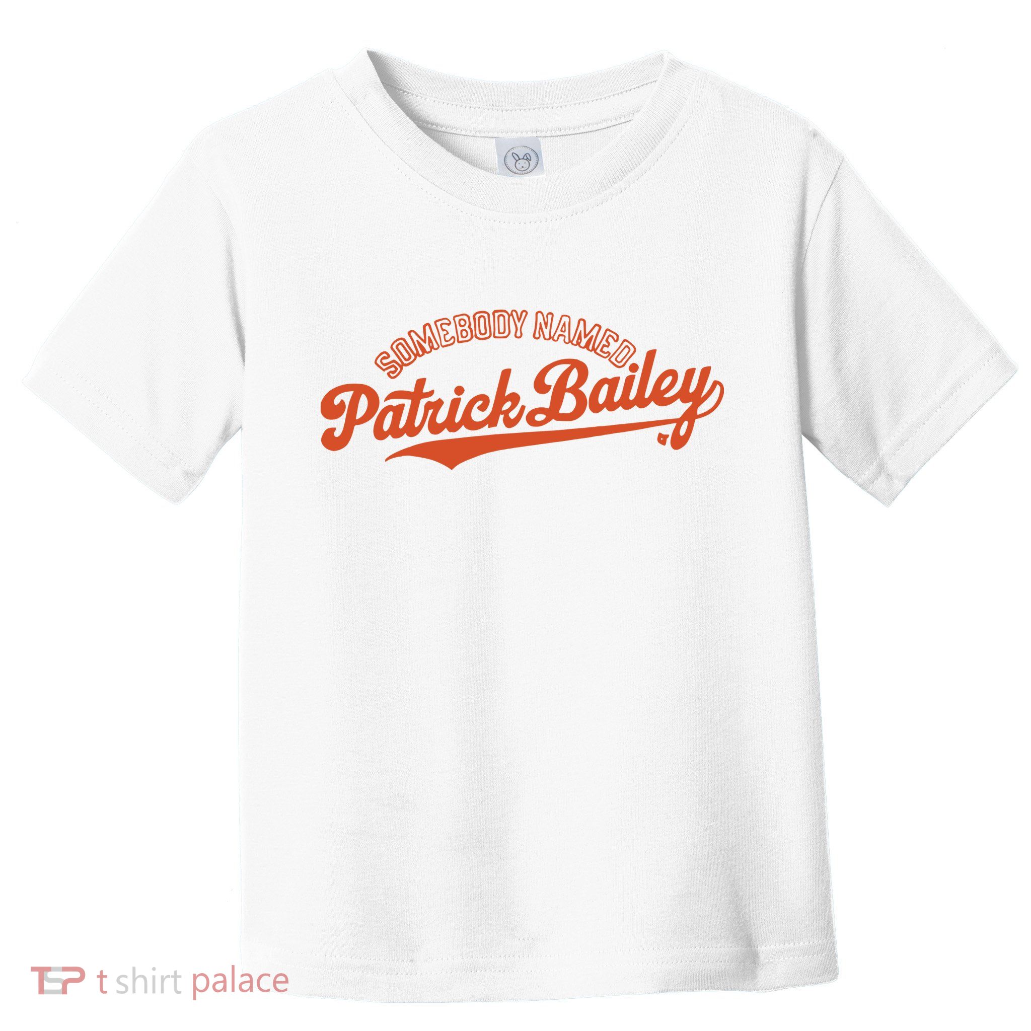 Somebody Named Patrick Bailey Toddler T-Shirt
