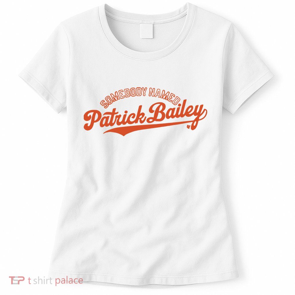 Somebody Named Patrick Bailey Womens T-Shirt