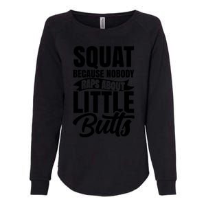 Squat Nobody Raps About Little Butts Gym Fitness Leg Day Cool Gift Womens California Wash Sweatshirt