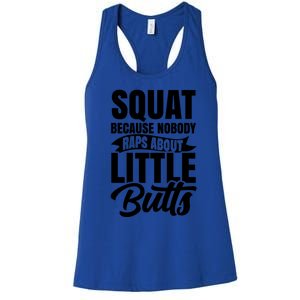 Squat Nobody Raps About Little Butts Gym Fitness Leg Day Cool Gift Women's Racerback Tank