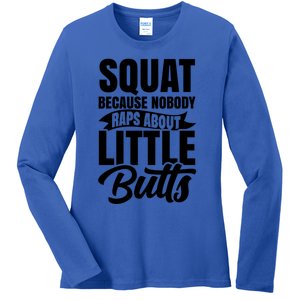 Squat Nobody Raps About Little Butts Gym Fitness Leg Day Cool Gift Ladies Long Sleeve Shirt