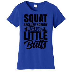 Squat Nobody Raps About Little Butts Gym Fitness Leg Day Cool Gift Women's T-Shirt