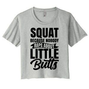 Squat Nobody Raps About Little Butts Gym Fitness Leg Day Cool Gift Women's Crop Top Tee