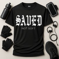 Saved Not Soft Novelty Salvation Performance Shirt