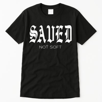 Saved Not Soft Novelty Salvation Tall T-Shirt