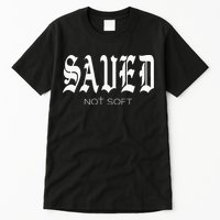 Saved Not Soft Novelty Salvation Tall T-Shirt