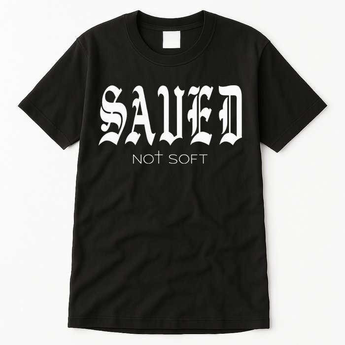 Saved Not Soft Novelty Salvation Tall T-Shirt