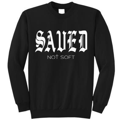 Saved Not Soft Novelty Salvation Tall Sweatshirt