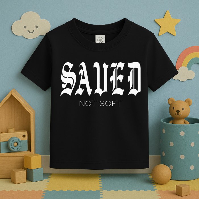 Saved Not Soft Novelty Salvation Toddler T-Shirt