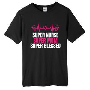 Super Nurse Super Mom Super Blessed Humor Tee For Nurses Gift Tall Fusion ChromaSoft Performance T-Shirt