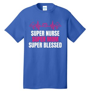 Super Nurse Super Mom Super Blessed Humor Tee For Nurses Gift Tall T-Shirt