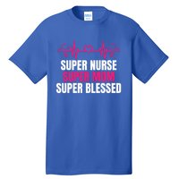 Super Nurse Super Mom Super Blessed Humor Tee For Nurses Gift Tall T-Shirt