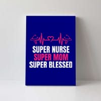 Super Nurse Super Mom Super Blessed Humor Tee For Nurses Gift Canvas