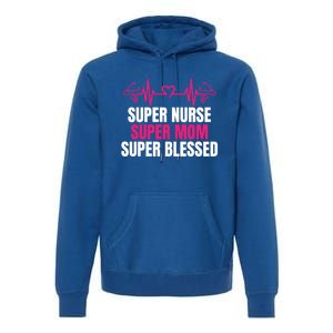 Super Nurse Super Mom Super Blessed Humor Tee For Nurses Gift Premium Hoodie