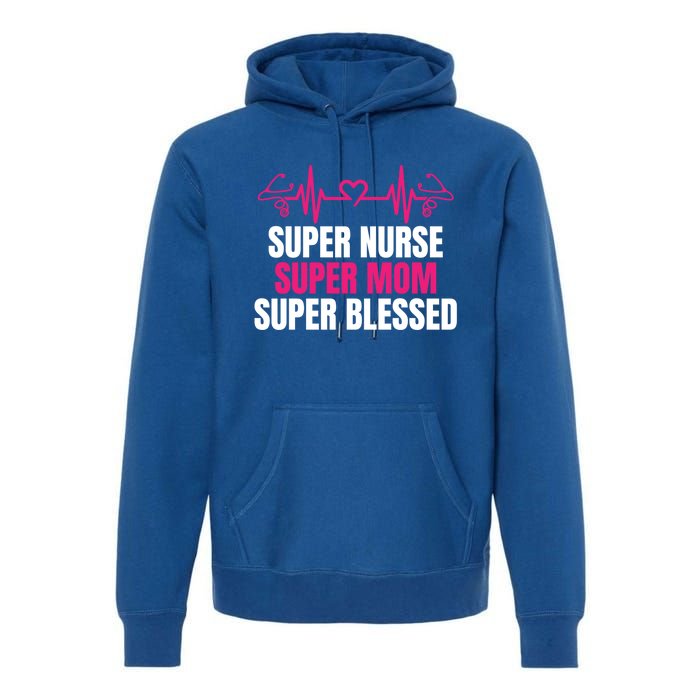 Super Nurse Super Mom Super Blessed Humor Tee For Nurses Gift Premium Hoodie