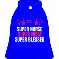 Super Nurse Super Mom Super Blessed Humor Tee For Nurses Gift Ceramic Bell Ornament