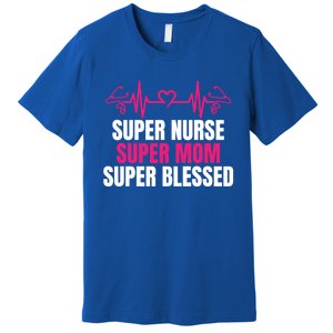 Super Nurse Super Mom Super Blessed Humor Tee For Nurses Gift Premium T-Shirt