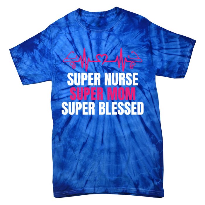 Super Nurse Super Mom Super Blessed Humor Tee For Nurses Gift Tie-Dye T-Shirt