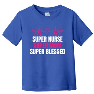 Super Nurse Super Mom Super Blessed Humor Tee For Nurses Gift Toddler T-Shirt